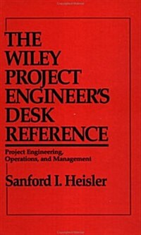 The Wiley Project Engineers Desk Reference: Project Engineering, Operations, and Management (Hardcover)