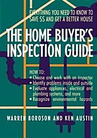 The Home Buyers Inspection Guide: Everything You Need to Know to Save $$ and Get a Better House (Paperback)