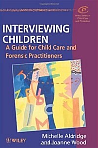 Interviewing Children: A Guide for Child Care and Forensic Practitioners (Paperback)