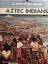 Aztec Indians (A New True Book) (Library Binding)