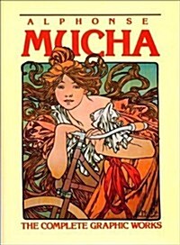 Alphonse Mucha: The Complete Graphic Works (Hardcover, 0)