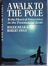 A Walk to the Pole: To the Heart of Antarctica in the Footsteps of Scott (Hardcover, 1st American ed)
