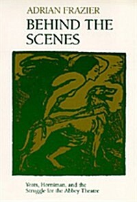 Behind the Scenes: Yeats, Horniman, and the Struggle for the Abbey Theatre (Hardcover)