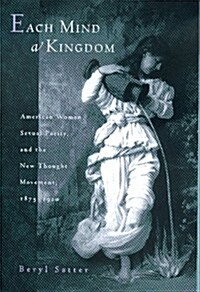 Each Mind a Kingdom: American Women, Sexual Purity, and the New Thought Movement, 1875-1920 (Hardcover, First Printing)