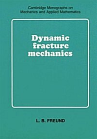 Dynamic Fracture Mechanics (Cambridge Monographs on Mechanics) (Hardcover, First Edition)