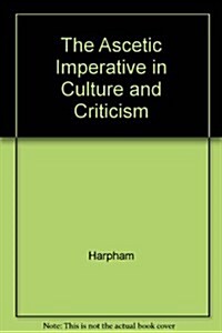 The Ascetic Imperative in Culture and Criticism (Hardcover)