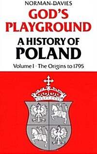 Gods Playground: A History of Poland, Vol. 1: The Origins to 1795 (Paperback)