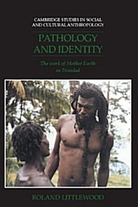 Pathology and Identity : The Work of Mother Earth in Trinidad (Hardcover)