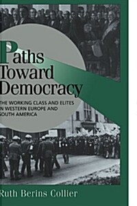 Paths toward Democracy : The Working Class and Elites in Western Europe and South America (Paperback)