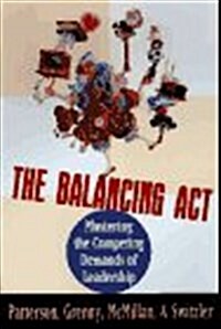 The Balancing Act: Mastering the Competing Demands of Leadership (Praxis Leadership Series) (Hardcover, 0)