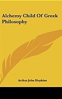 Alchemy Child of Greek Philosophy (Hardcover)