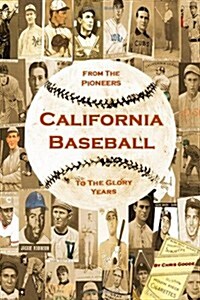 California Baseball: From the Pioneers to the Glory Years (Paperback)