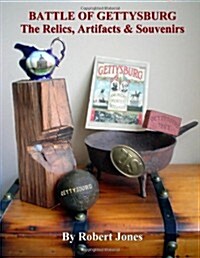 Battle Of Gettysburg - The Relics, Artifacts & Souvenirs (Paperback)