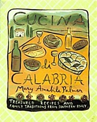 Cucina Di Calabria: Treasured Recipes and Family Traditions from Southern Italy (Hardcover)