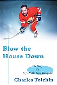 Blow the House Down: The Story of My Double Lung Transplant (Paperback)