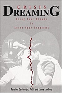 Crisis Dreaming: Using Your Dreams to Solve Your Problems (Paperback)