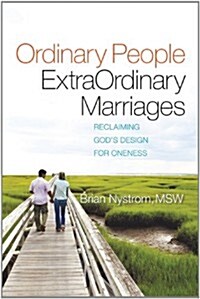 Ordinary People, ExtraOrdinary Marriages: reclaiming gods design for oneness (Paperback)