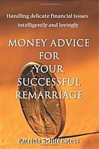 Money Advice for Your Successful Remarriage: Handling Delicate Financial Issues Intelligently and Lovingly (Paperback)