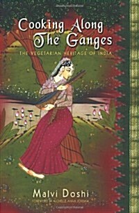 Cooking Along the Ganges: The Vegetarian Heritage of India (Paperback)