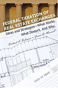 Federal Taxation of Real Estate Exchanges: Ideas and Strategies--What Works. What Doesnt. and Why. (Paperback)