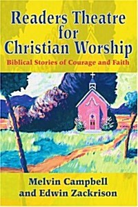 Readers Theatre for Christian Worship: Biblical Stories of Courage and Faith (Paperback)