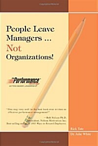 People Leave Managers...Not Organizations!: Action Based Leadership (Paperback)
