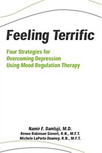 Feeling Terrific: Four Strategies for Overcoming Depression Using Mood Regulation Therapy (Paperback)
