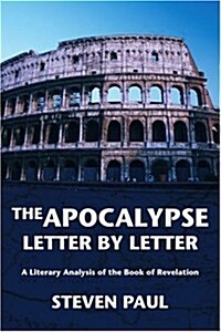 The Apocalypse--Letter by Letter: A Literary Analysis of the Book of Revelation (Paperback)
