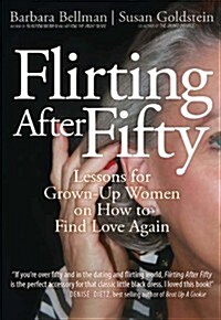 Flirting After Fifty: Lessons for Grown-Up Women on How to Find Love Again (Paperback)