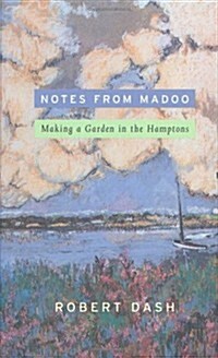 Notes from Madoo: Making a Garden in the Hamptons (Hardcover, 0)