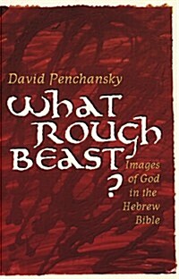 What Rough Beast?: Images of God in the Hebrew Bible (Paperback)
