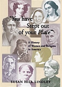You Have Stept Out of Your Place: A History of Women and Religion in America (Paperback)