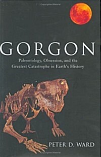 Gorgon: Paleontology, Obsession, and the Greatest Catastrophe in Earths History (Hardcover, First edition.)