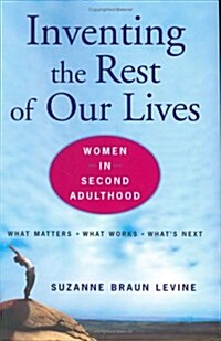 Inventing the Rest of Our Lives: Women in Second Adulthood (Hardcover, 1st)