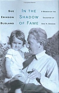 In The Shadow of Fame: A Memoir by the Daughter of Erik H. Erikson (Hardcover, First Printing)