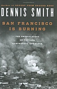 San Francisco Is Burning: The Untold Story of the 1906 Earthquake and Fires (Hardcover)