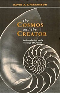 The Cosmos and the Creator : Introduction to the Theology of Creation (Paperback)