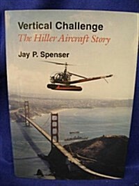 Vertical Challenge: The Hiller Aircraft Story (Hardcover, 1st)