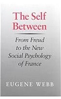 The Self Between: From Freud to the New Social Psychology of France (Hardcover)