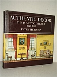 Authentic Decor: The Domestic Interior 1620-1920 (Hardcover, 1st American ed)