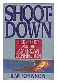 Shootdown: Flight 007 and the American Connection (Hardcover, 1st)