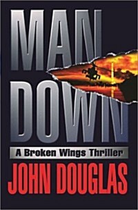 Man Down : A Broken Wings Thriller (Hardcover, First Edition)