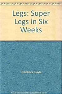 Legs: Super Legs in Six Weeks (Paperback)