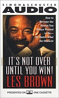 Its Not Over Until You Win: How to Become the Person You Always Wanted to Be -- No Matter What the Obstacles (Audio Cassette, Abridged)