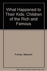 What Happened to Their Kids: Children of the Rich and Famous (Hardcover, 1ST)