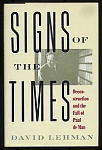 Signs of the Times: Deconstruction and the Fall of Paul De Man (Hardcover)