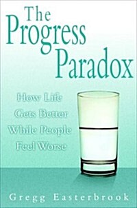 The Progress Paradox: How Life Gets Better While People Feel Worse (Hardcover, 1st)