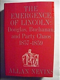 The Emergence of Lincoln, Vol. 1: Douglas, Buchanan, and Party Chaos, 1857-1859 (Hardcover, 1st)