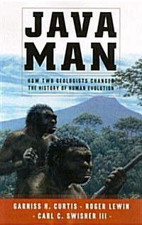 Java Man : How Two Geologists Dramatic Discoveries Changed Our Understanding of the Evolutionary Path to Modern Humans (Hardcover, 1st)