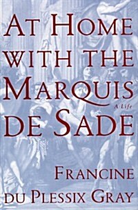 At Home with the Marquis De Sade: A Life (Hardcover, First Edition)
